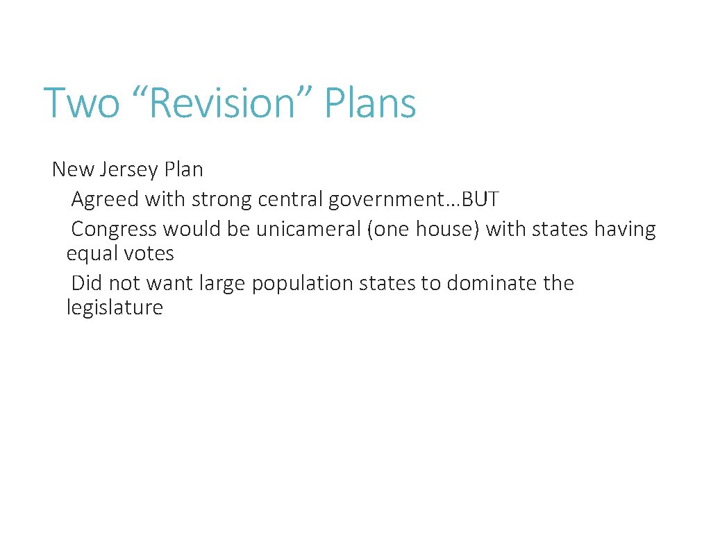 Two “Revision” Plans New Jersey Plan Agreed with strong central government…BUT Congress would be