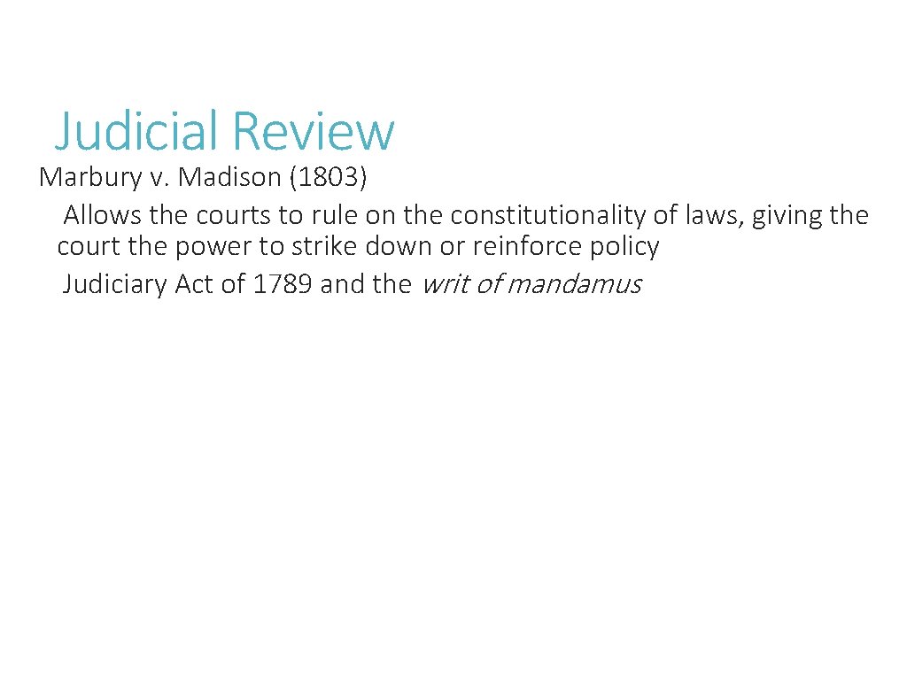 Judicial Review Marbury v. Madison (1803) Allows the courts to rule on the constitutionality