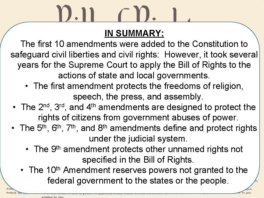 IN SUMMARY: The first 10 amendments were added to the Constitution to safeguard civil