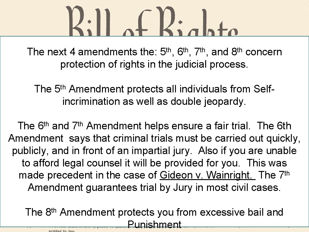 The next 4 amendments the: 5 th, 6 th, 7 th, and 8 th