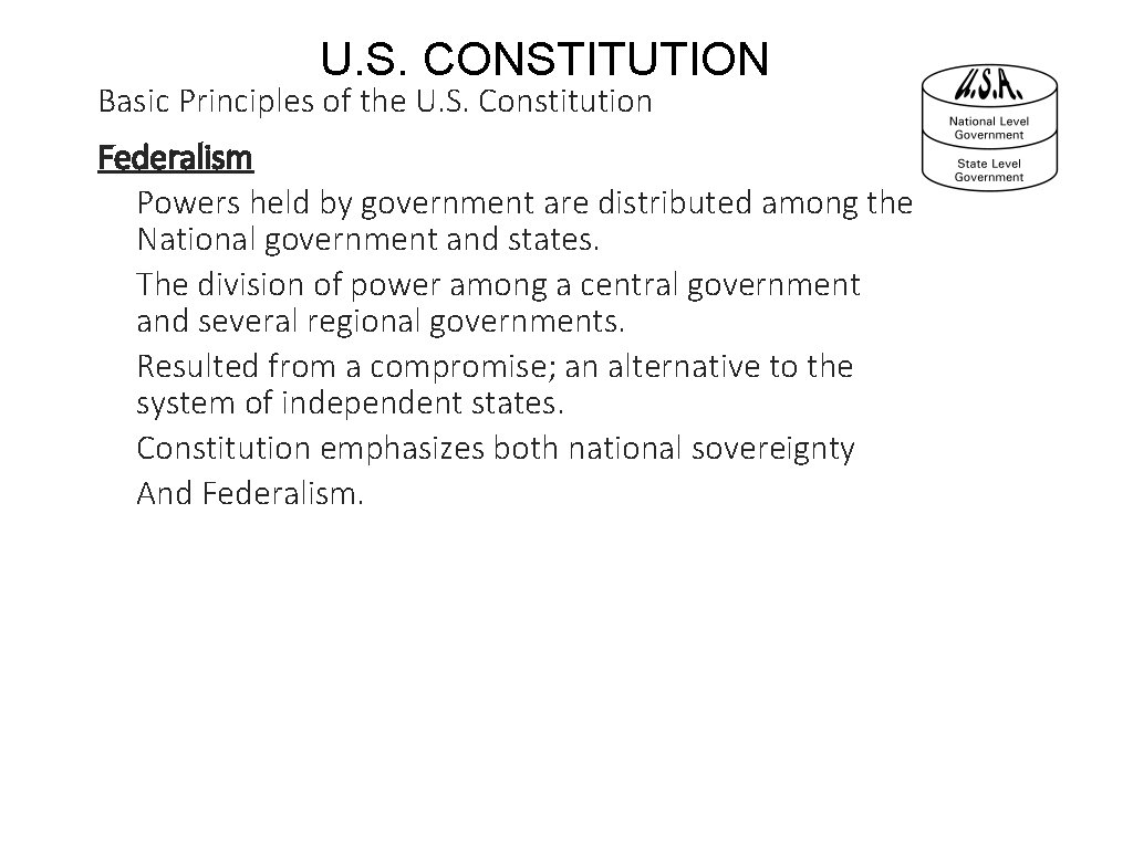 U. S. CONSTITUTION Basic Principles of the U. S. Constitution Federalism Powers held by