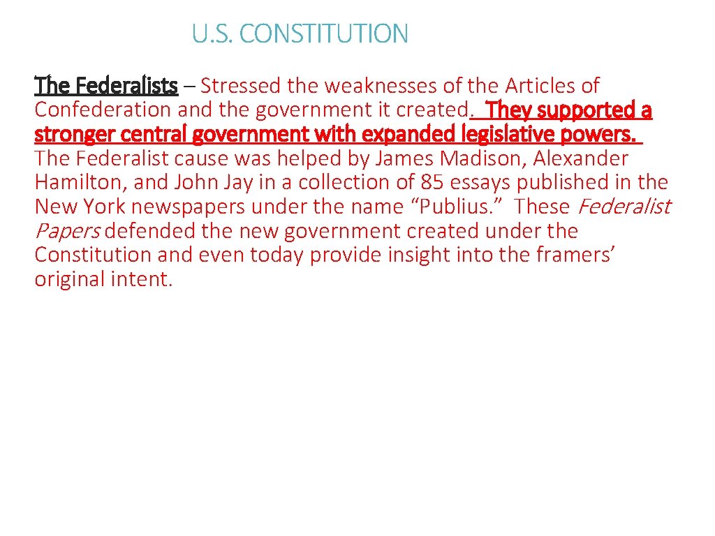 U. S. CONSTITUTION The Federalists – Stressed the weaknesses of the Articles of Confederation