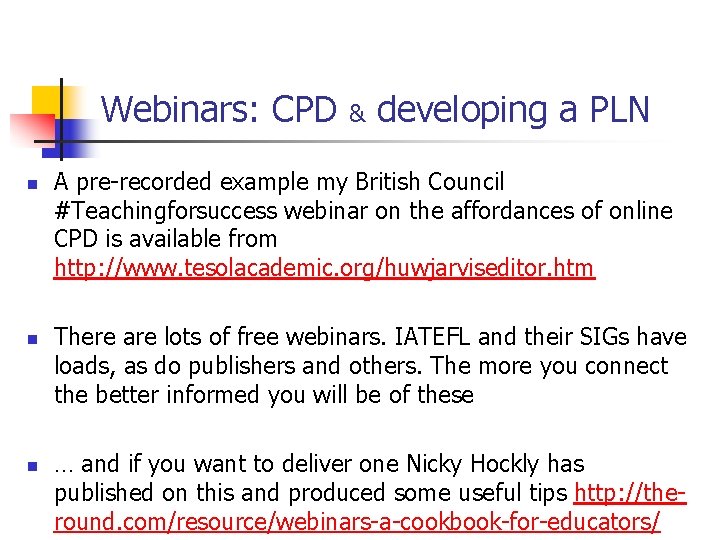 Webinars: CPD n n n & developing a PLN A pre-recorded example my British