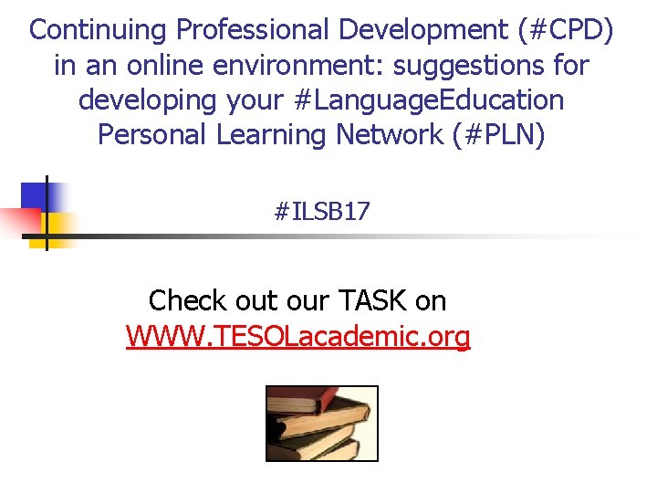 Continuing Professional Development (#CPD) in an online environment: suggestions for developing your #Language. Education