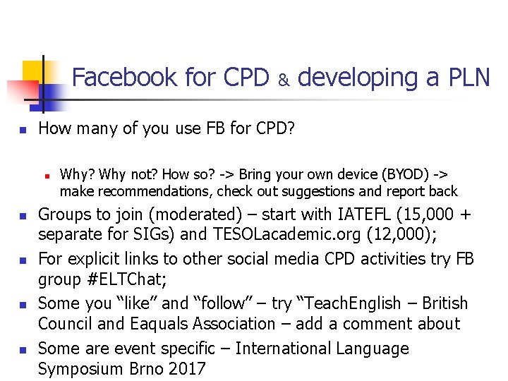 Facebook for CPD n n developing a PLN How many of you use FB