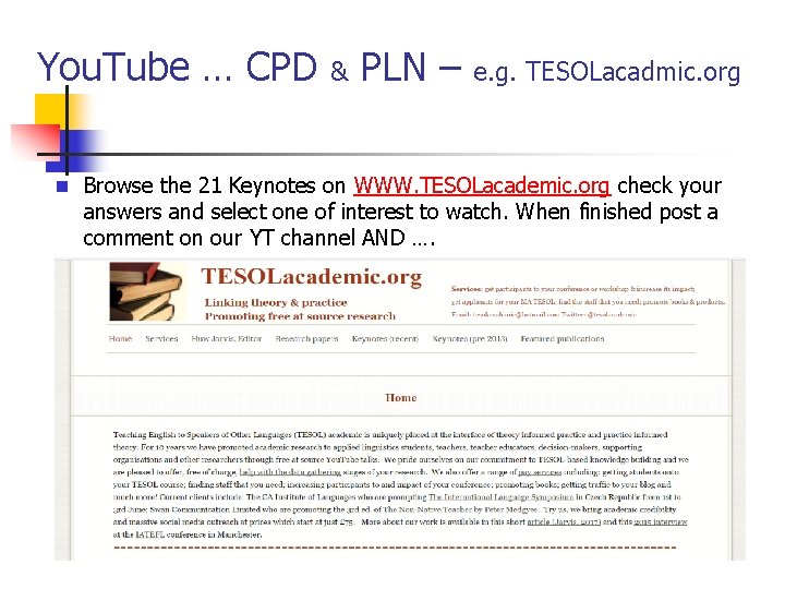 You. Tube … CPD & PLN – e. g. TESOLacadmic. org n Browse the