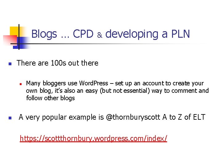 Blogs … CPD n developing a PLN There are 100 s out there n