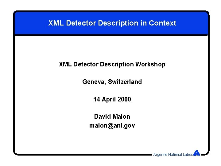 XML Detector Description in Context XML Detector Description Workshop Geneva, Switzerland 14 April 2000