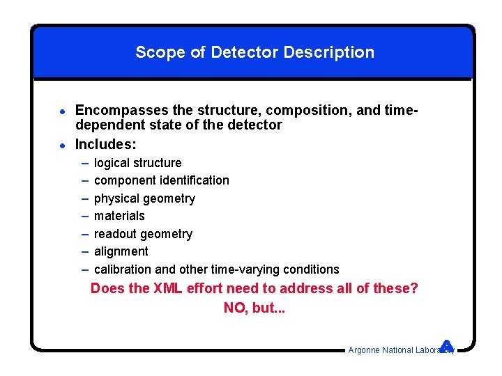 Scope of Detector Description l l Encompasses the structure, composition, and timedependent state of