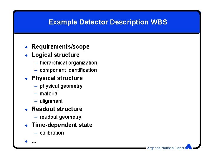 Example Detector Description WBS l l Requirements/scope Logical structure – hierarchical organization – component