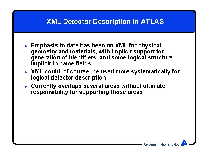 XML Detector Description in ATLAS l l l Emphasis to date has been on