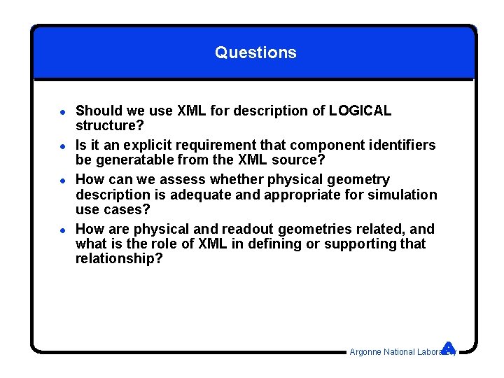 Questions l l Should we use XML for description of LOGICAL structure? Is it