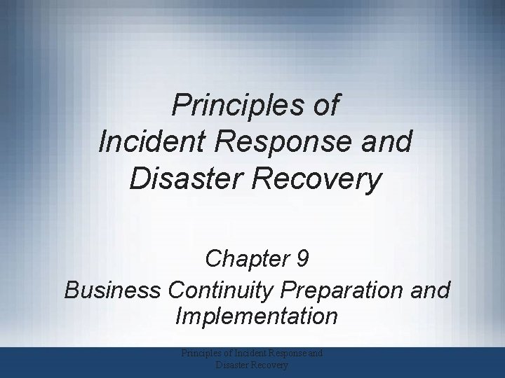 Principles of Incident Response and Disaster Recovery Chapter 9 Business Continuity Preparation and Implementation