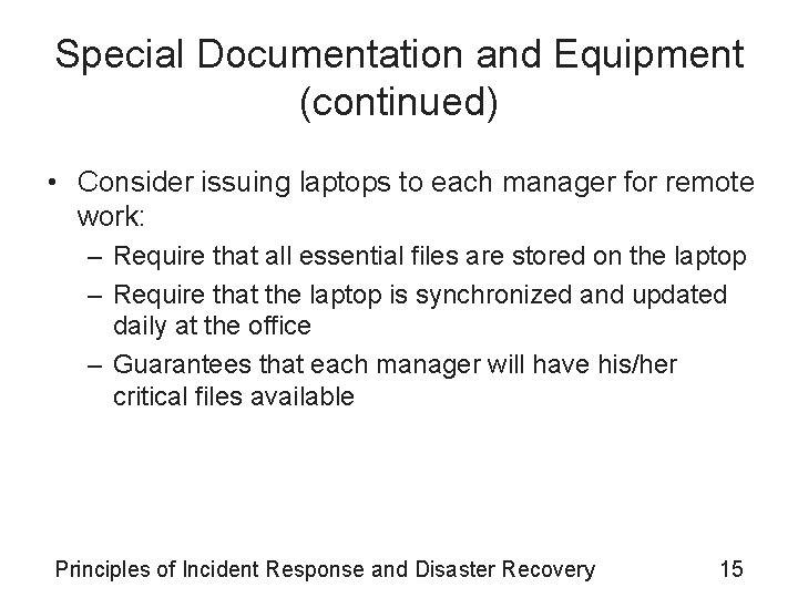 Special Documentation and Equipment (continued) • Consider issuing laptops to each manager for remote