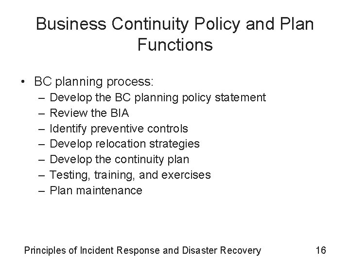 Business Continuity Policy and Plan Functions • BC planning process: – – – –