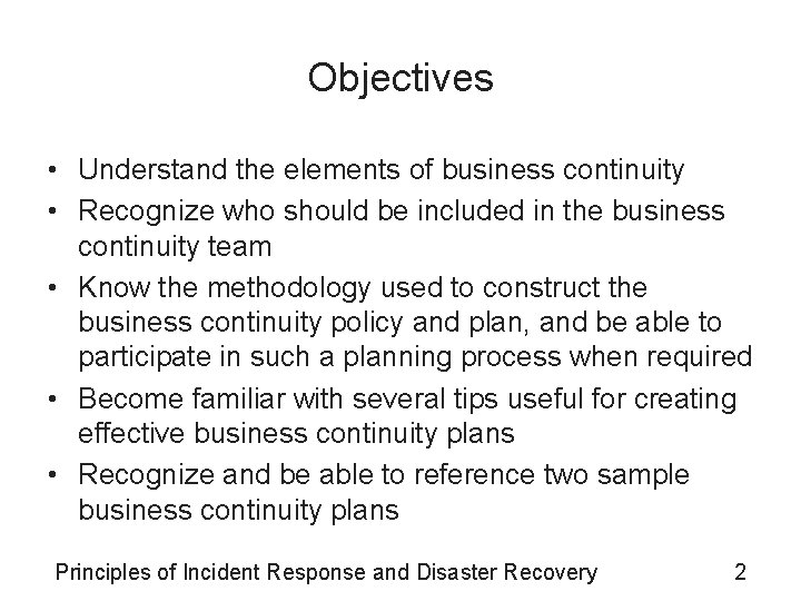 Objectives • Understand the elements of business continuity • Recognize who should be included