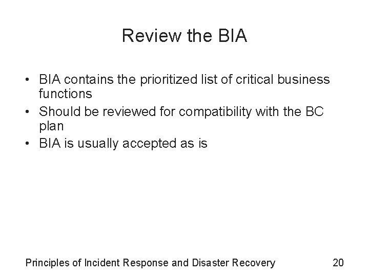 Review the BIA • BIA contains the prioritized list of critical business functions •