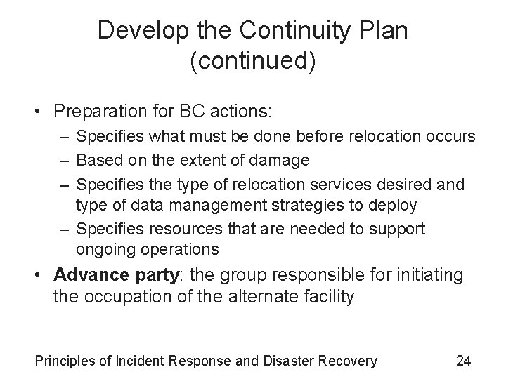 Develop the Continuity Plan (continued) • Preparation for BC actions: – Specifies what must