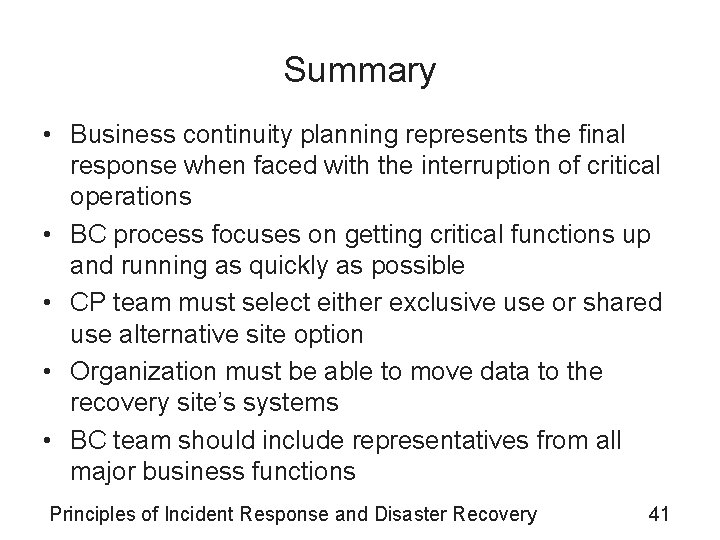 Summary • Business continuity planning represents the final response when faced with the interruption