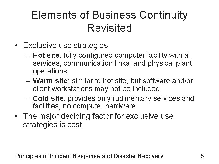 Elements of Business Continuity Revisited • Exclusive use strategies: – Hot site: fully configured