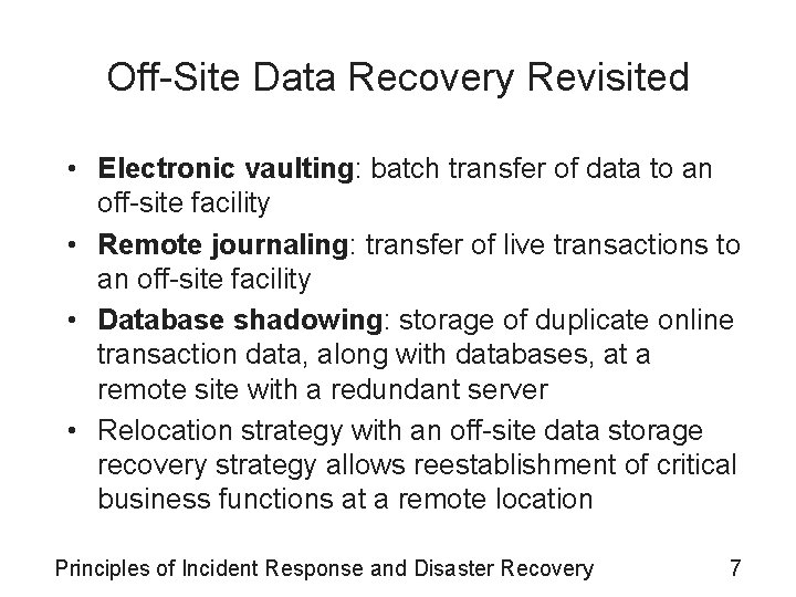 Off-Site Data Recovery Revisited • Electronic vaulting: batch transfer of data to an off-site