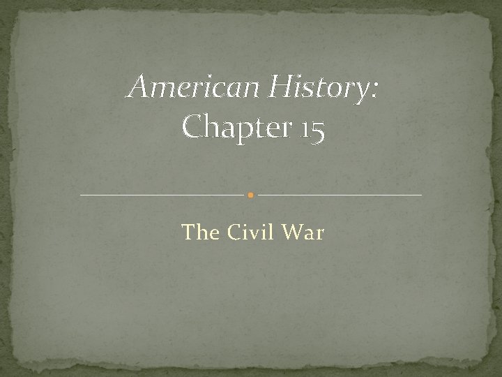 American History: Chapter 15 The Civil War 