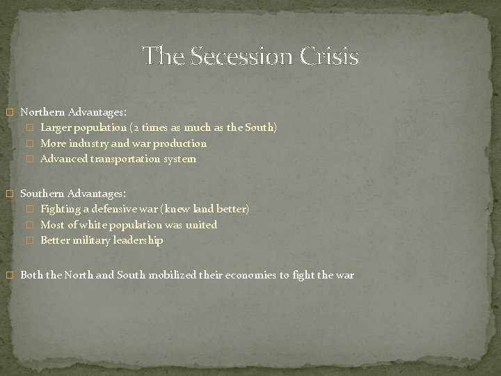 The Secession Crisis � Northern Advantages: � Larger population (2 times as much as
