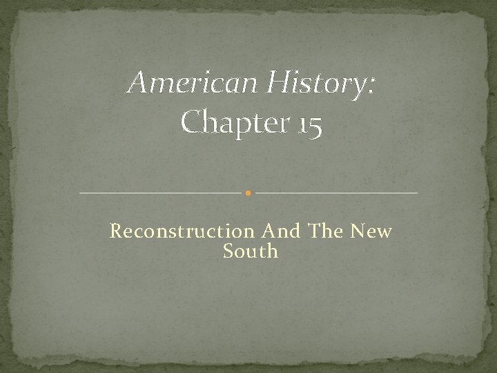 American History: Chapter 15 Reconstruction And The New South 