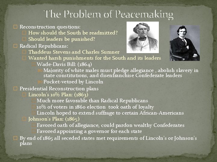 The Problem of Peacemaking � Reconstruction questions: � How should the South be readmitted?