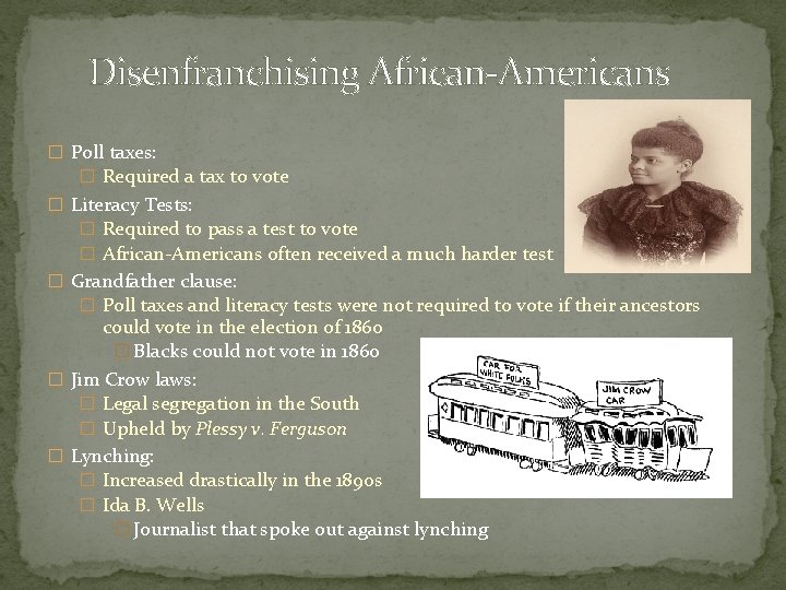 Disenfranchising African-Americans � Poll taxes: � Required a tax to vote � Literacy Tests: