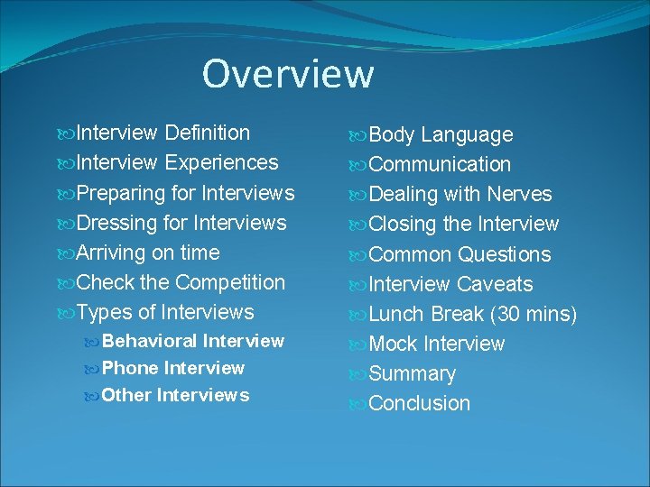 Overview Interview Definition Interview Experiences Preparing for Interviews Dressing for Interviews Arriving on time