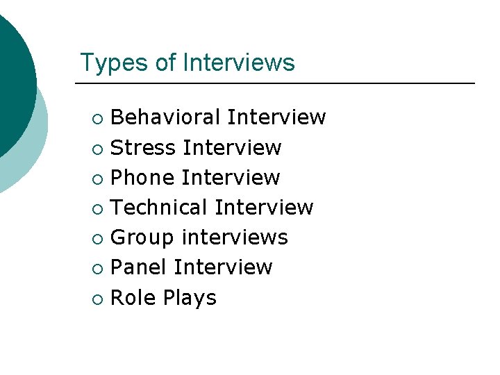 Types of Interviews Behavioral Interview ¡ Stress Interview ¡ Phone Interview ¡ Technical Interview