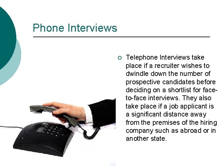 Phone Interviews ¡ Telephone Interviews take place if a recruiter wishes to dwindle down
