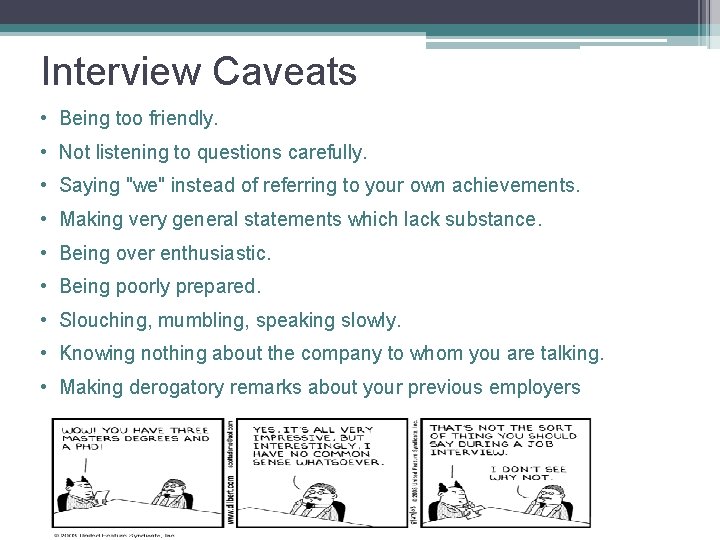 Interview Caveats • Being too friendly. • Not listening to questions carefully. • Saying