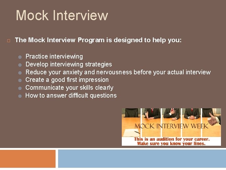 Mock Interview The Mock Interview Program is designed to help you: Practice interviewing Develop