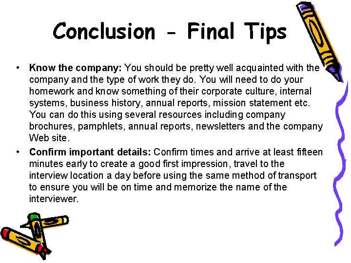 Conclusion - Final Tips • Know the company: You should be pretty well acquainted