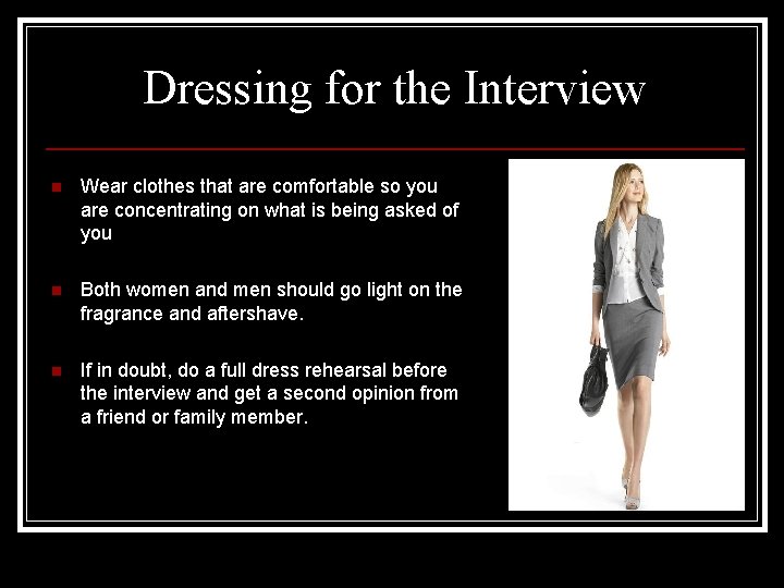 Dressing for the Interview n Wear clothes that are comfortable so you are concentrating