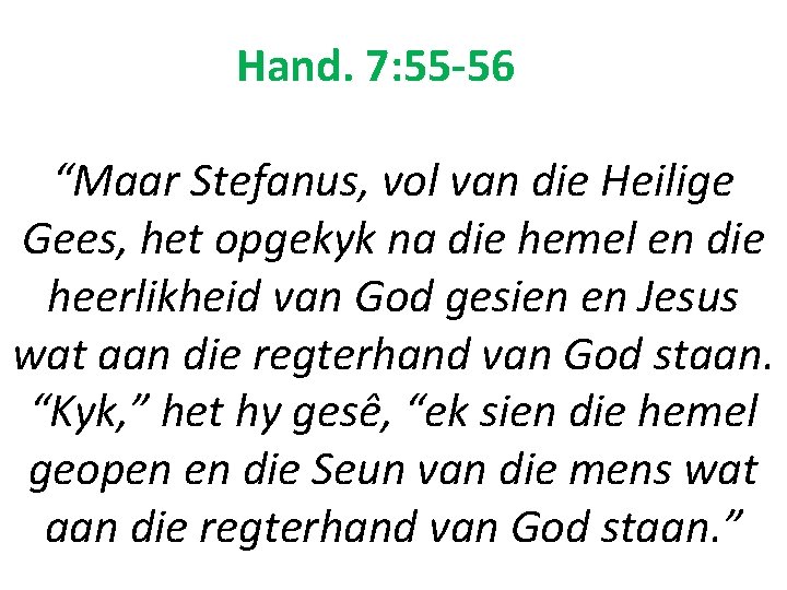Hand. 7: 55 -56 “Maar Stefanus, vol van die Heilige Gees, het opgekyk na
