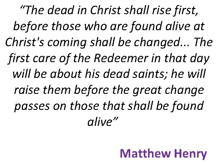 “The dead in Christ shall rise first, before those who are found alive at