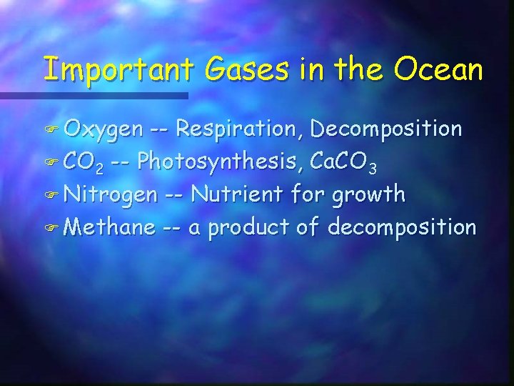 Important Gases in the Ocean F Oxygen -- Respiration, Decomposition F CO 2 --