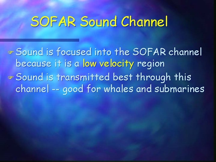 SOFAR Sound Channel F Sound is focused into the SOFAR channel because it is