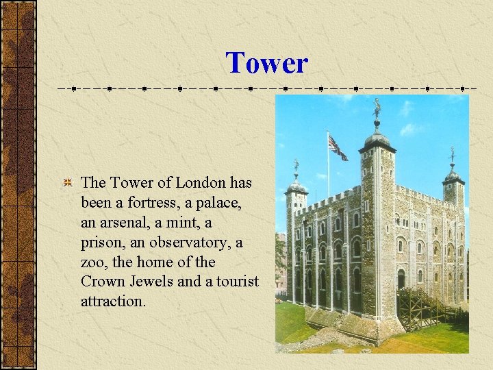Tower The Tower of London has been a fortress, a palace, an arsenal, a