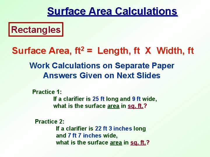 Surface Area Calculations Rectangles Surface Area, ft 2 = Length, ft X Width, ft