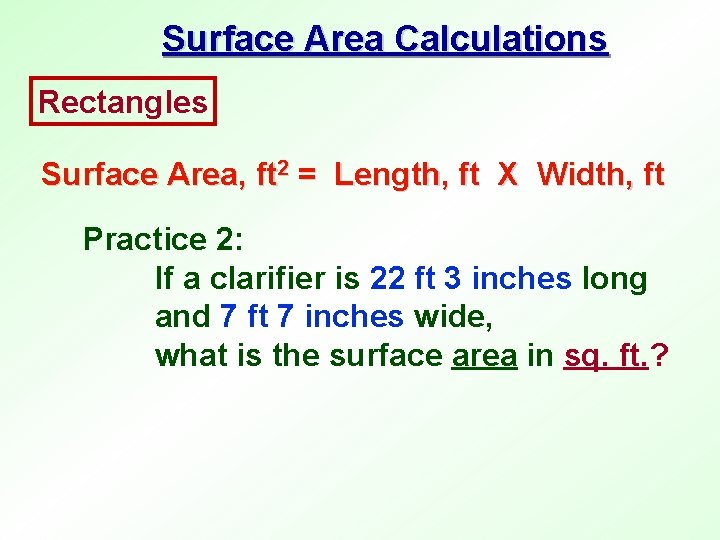 Surface Area Calculations Rectangles Surface Area, ft 2 = Length, ft X Width, ft