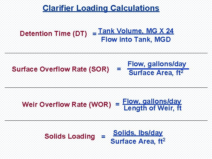 Clarifier Loading Calculations Detention Time (DT) = Tank Volume, MG X 24 Flow into