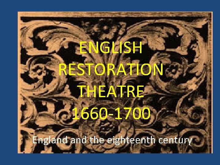 ENGLISH RESTORATION THEATRE 1660 -1700 England the eighteenth century 