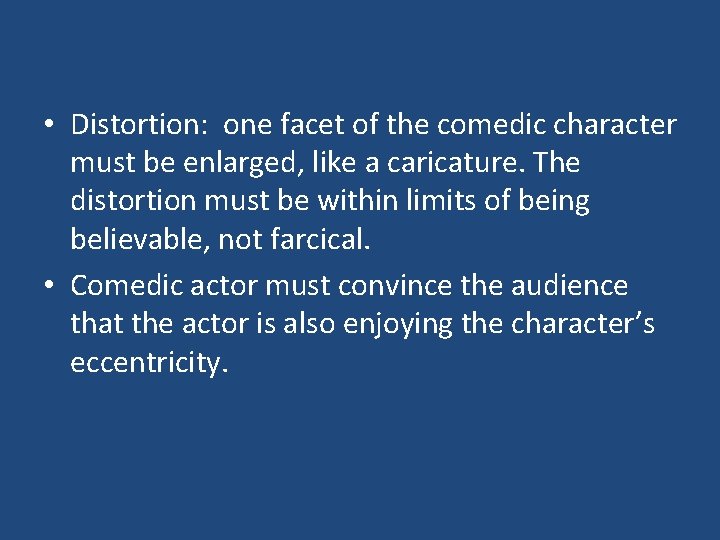  • Distortion: one facet of the comedic character must be enlarged, like a