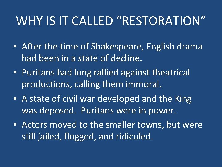 WHY IS IT CALLED “RESTORATION” • After the time of Shakespeare, English drama had
