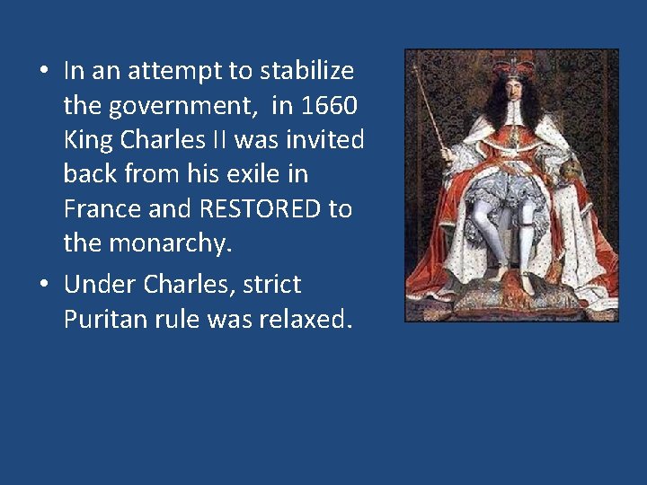  • In an attempt to stabilize the government, in 1660 King Charles II