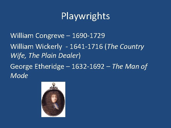 Playwrights William Congreve – 1690 -1729 William Wickerly - 1641 -1716 (The Country Wife,